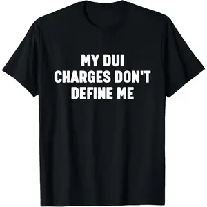 100% Cotton My DUI-Charges Don't Define Me Funny T-Shirt