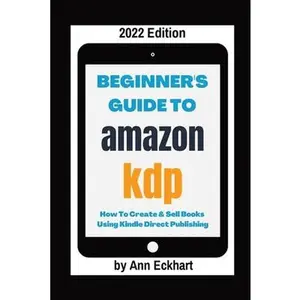 USED-Beginner's Guide To Amazon KDP 2022 Edition by Eckhart, Ann (Paperback)