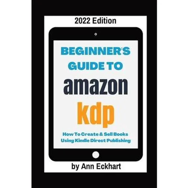 USED-Beginner's Guide To Amazon KDP 2022 Edition by Eckhart, Ann (Paperback)