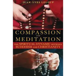 USED-Compassion and Meditation: The Spiritual Dynamic Between Buddhism and Christianity by LeLoup, Jean-Yves (Paperback)