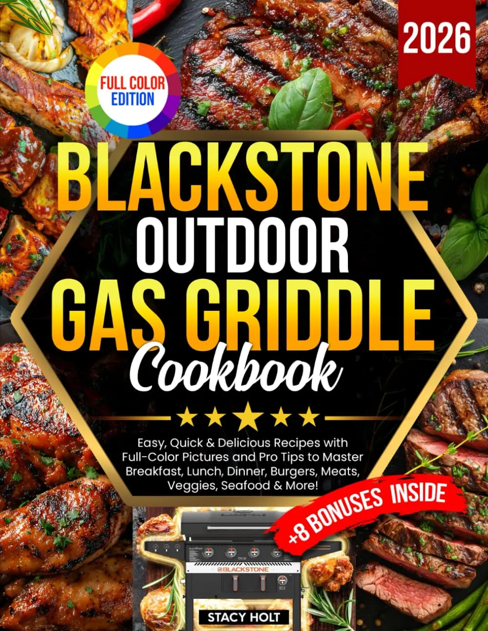 Blackstone Outdoor Gas Griddle Cookbook: Easy, Quick & Delicious Recipes withFull-Color Pictures and Pro Tips to Master Breakfast, Lunch, Dinner, Burgers,Meats, Veggies, Seafood & More!