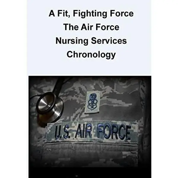 USED-A Fit, Fighting Force: The Air Force Nursing Services Chronology by U. S. Air Force (Paperback)