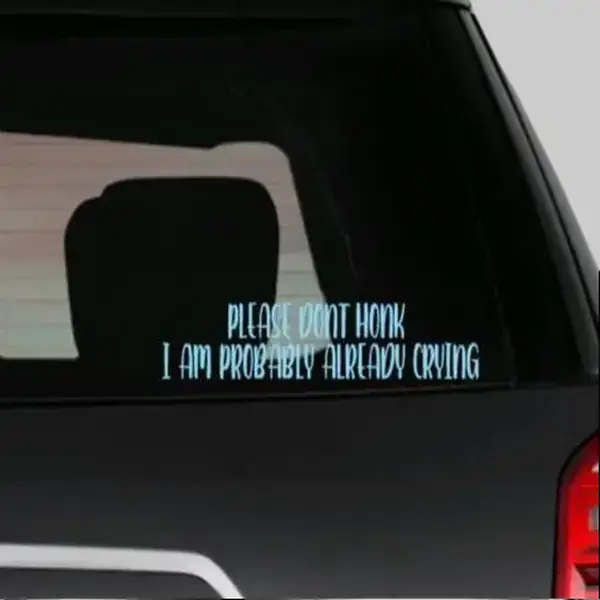 Funny "Please Don't Honk I'm Probably Already Crying" Car Exterior Decal, Automotive Vehicle Sticker