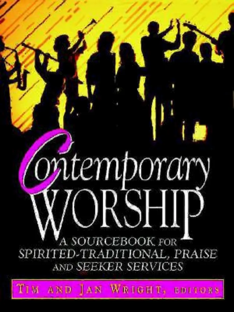 USED-Contemporary Worship: A Sourcebook for Spirited, Traditional, Praise and Seeker Services by Wright, Timothy K. (Paperback)