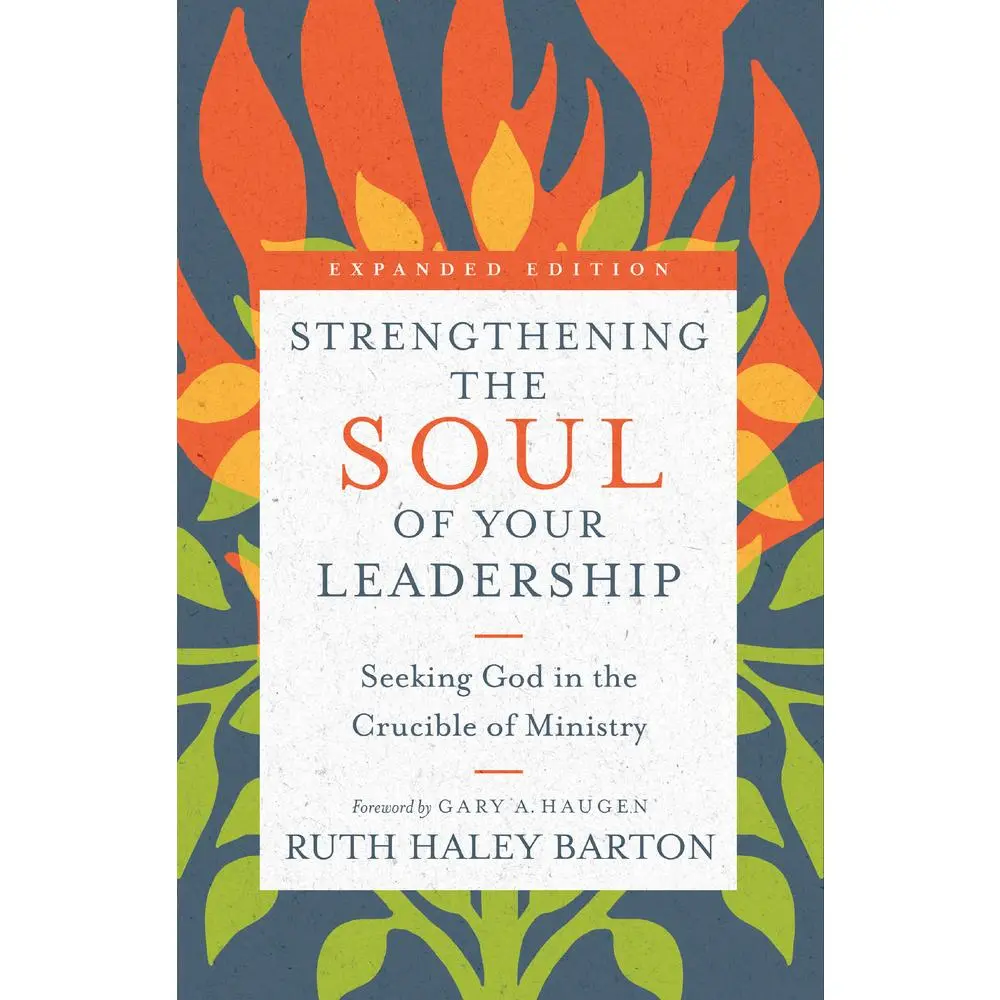 USED-Strengthening the Soul of Your Leadership: Seeking God in the Crucible of Ministry by Barton, Ruth Haley (Hardcover)
