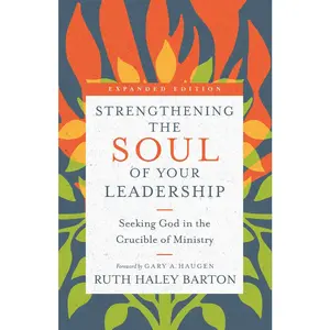 USED-Strengthening the Soul of Your Leadership: Seeking God in the Crucible of Ministry by Barton, Ruth Haley (Hardcover)