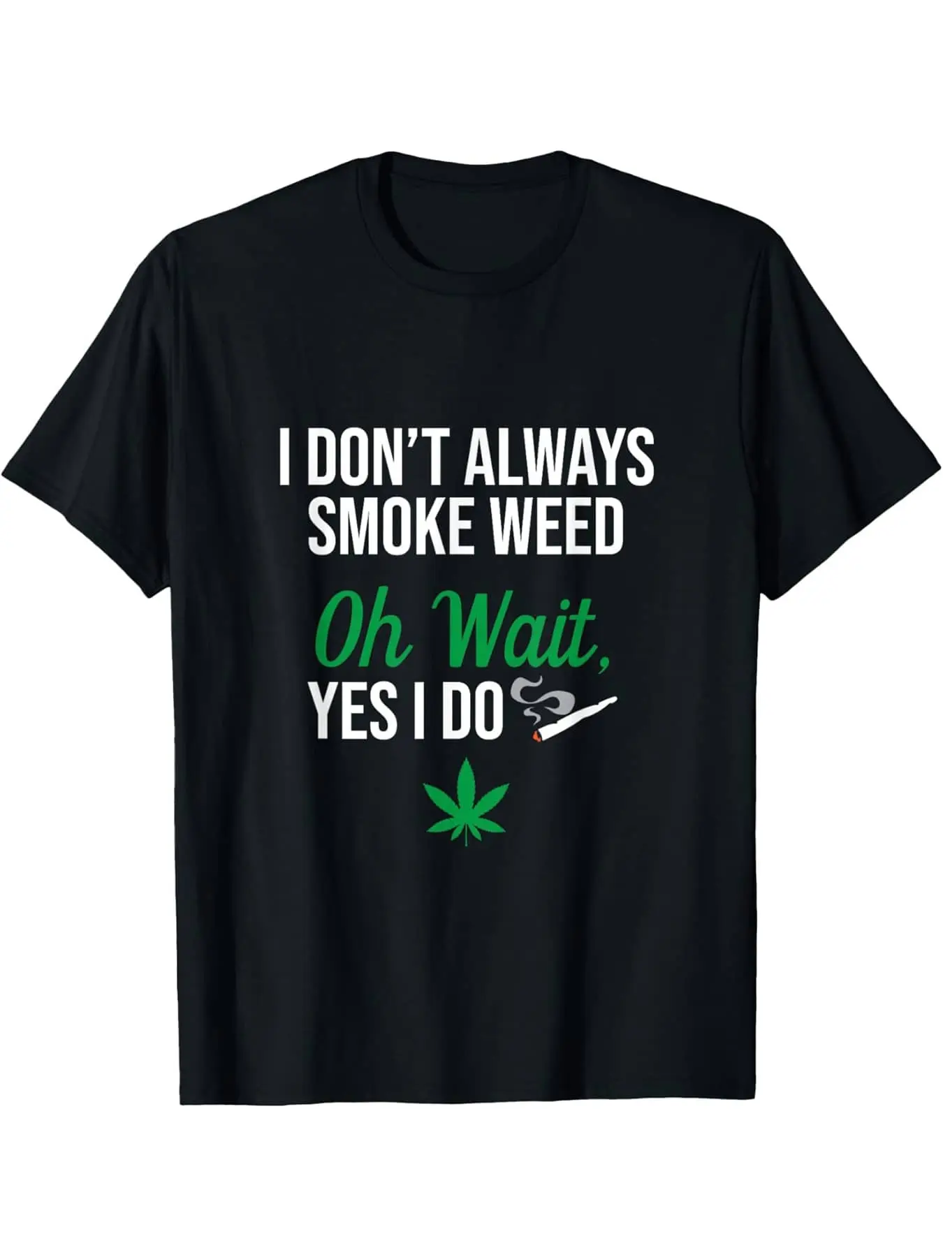 Men'S Funny "I Don't Always Smoke Weed Oh Wait Yes I Do" Leaf Graphic T-Shirt - Black with White & Green Text, Comfortable Regular Fit Short Sleeve Tee for Weed Smokers, Culture Humor Gift, Casual Round Neck Top for Adults, Smoker Apparel