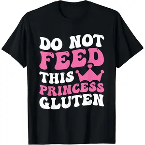 100% Cotton Do Not Feed This Princess Gluten T-Shirt