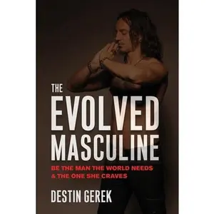 USED Book - The Evolved Masculine: Be the Man the World Needs & the One She Craves by Gerek, Destin (Paperback) - english
