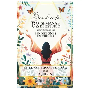 BENDECIDA: 52 SEMANAS DE ESTUDIO DESCUBRIENDO TUS BENDICIONES EN CRISTO: Estudio Bíblico de Un Año para Mujeres (Spanish Edition)