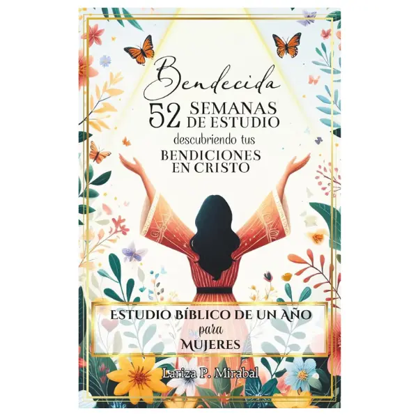 BENDECIDA: 52 SEMANAS DE ESTUDIO DESCUBRIENDO TUS BENDICIONES EN CRISTO: Estudio Bíblico de Un Año para Mujeres (Spanish Edition)