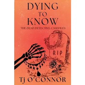 Dying to Know: The Dead Detective Casefiles -- Tj O'Connor, Paperback