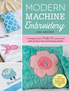 USED-Modern Machine Embroidery: 11 Projects from Pickle Pie Designs with 25 Must-Have Embroidery Motifs by Archer, Lisa (Paperback)