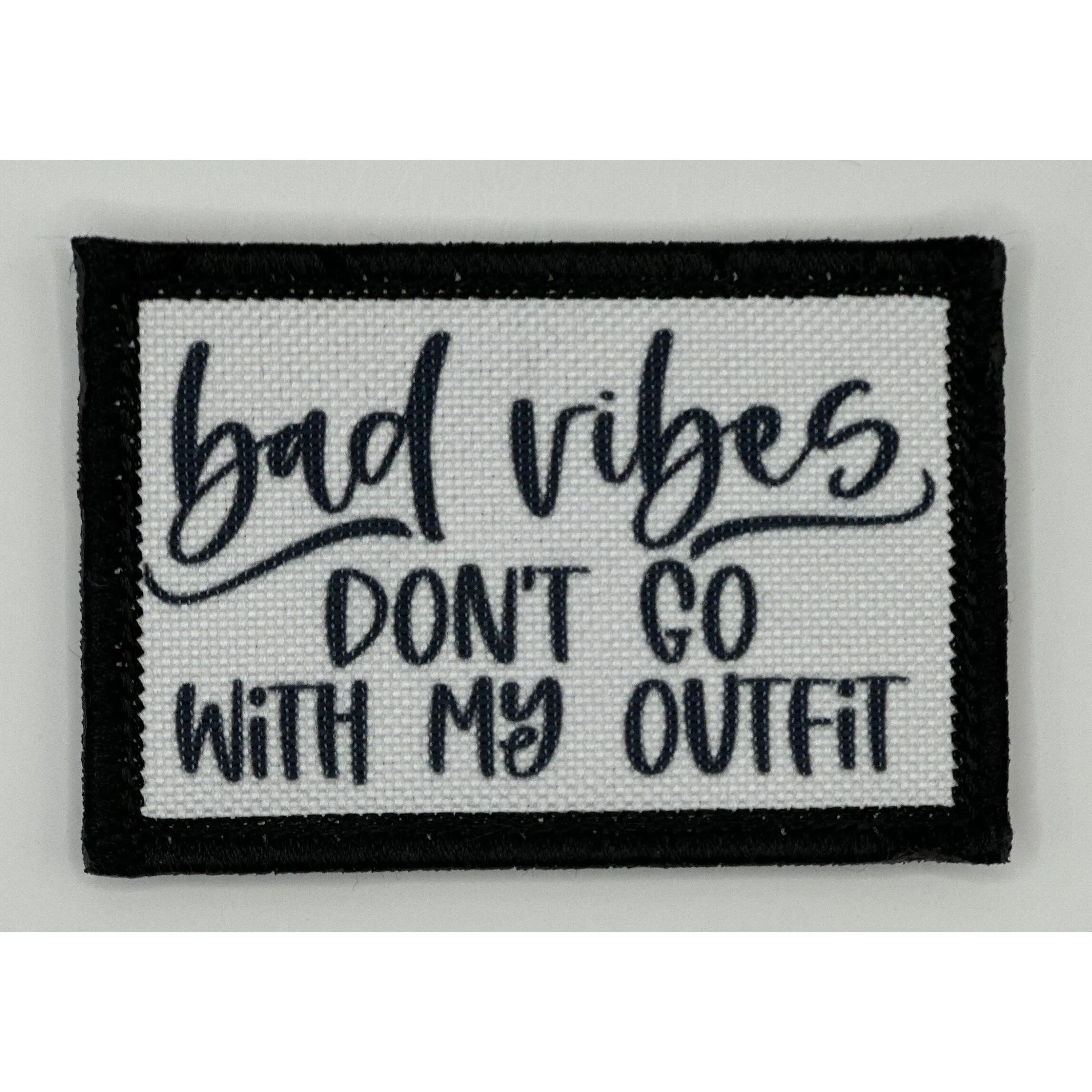 Bad Vibes don't go with my Outfit Fancy Patch, Removable 2" x 3" Hook Backing Patch, Morale Patch