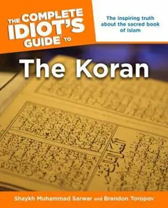 USED-The Complete Idiot's Guide to the Koran: The Inspiring Truth about the Sacred Book of Islam by Shaykh Sarwar, Muhammad (Paperback)