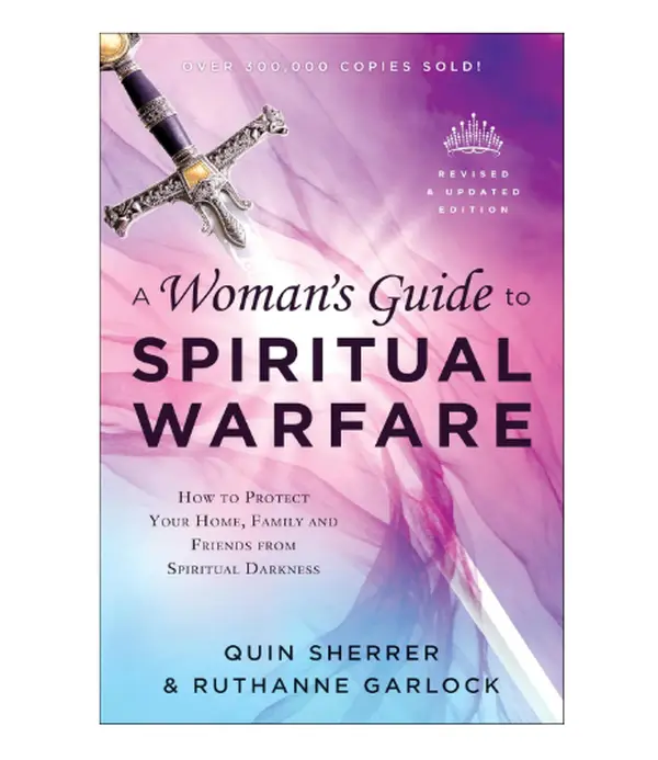A Woman's Guide to Spiritual Warfare: How to Protect Your Home Family and Friends from Spiritual Darkness