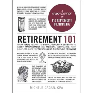 USED-Retirement 101: From 401(K) Plans and Social Security Benefits to Asset Management and Medical Insurance, Your Complete Guide to Prepa by Cagan, Michele (Hardcover)