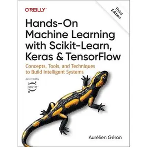 Hands-On Machine Learning with Scikit-Learn, Keras, and Tensorflow: Concepts, Tools, and Techniques to Build Intelligent Systems -- Aurélien Géron, Paperback