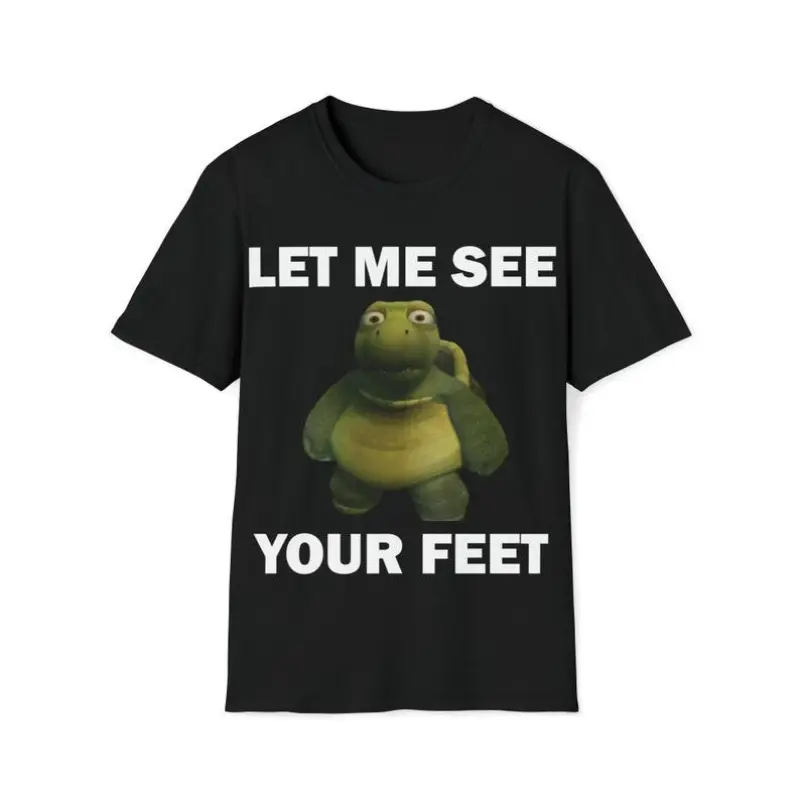 Funny Meme Shirt, Let Me See Your Feet Tee, Gift Unisex T-Shirt Casual Fabric