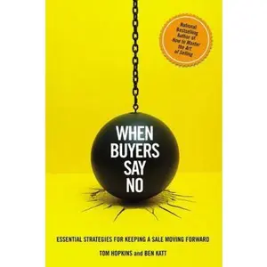 USED-When Buyers Say No: Essential Strategies for Keeping a Sale Moving Forward by Hopkins, Tom (Hardcover)