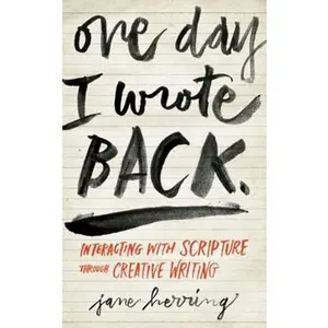 USED-One Day I Wrote Back: Interacting with Scripture Through Creative Writing by Herring, Jane (Paperback)
