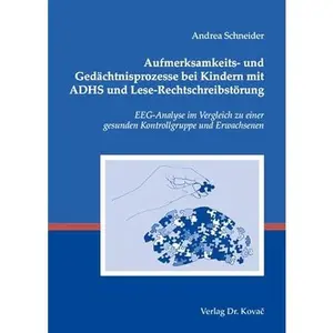 USED-Aufmerksamkeits- und Gedächtnisprozesse bei Kindern mit ADHS und Lese-Rechtschreibstörung. EEG-Analyse im Vergleich zu einer gesunden Kontrollgruppe und Erwachsenen by Andrea Schneider (Unknown)