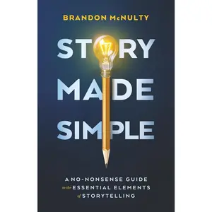 Story Made Simple: A No-Nonsense Guide to the Essential Elements of Storytelling