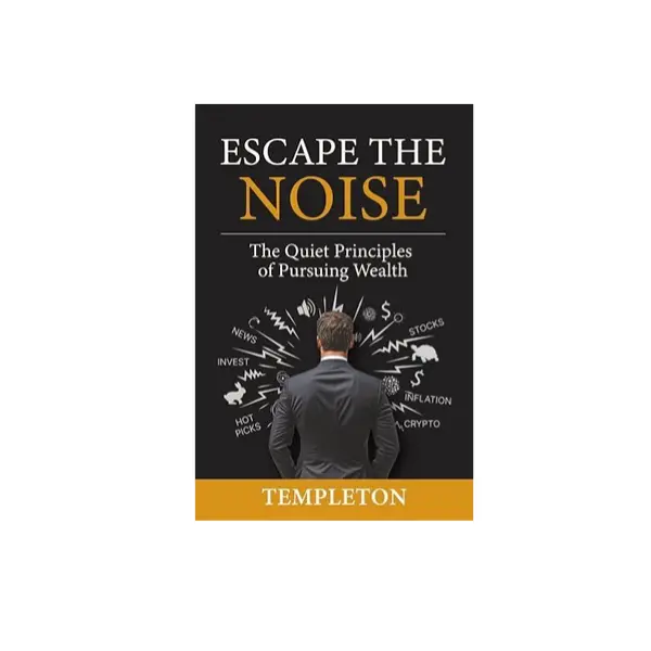 Escape The Noise: The Quiet Principles of Pursuing Wealth