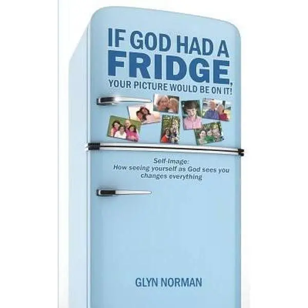 USED-If God had a Fridge, Your Picture would be on it: Self-image: How seeing yourself as God sees you, changes everything! by Norman, Glyn R. (Paperback)