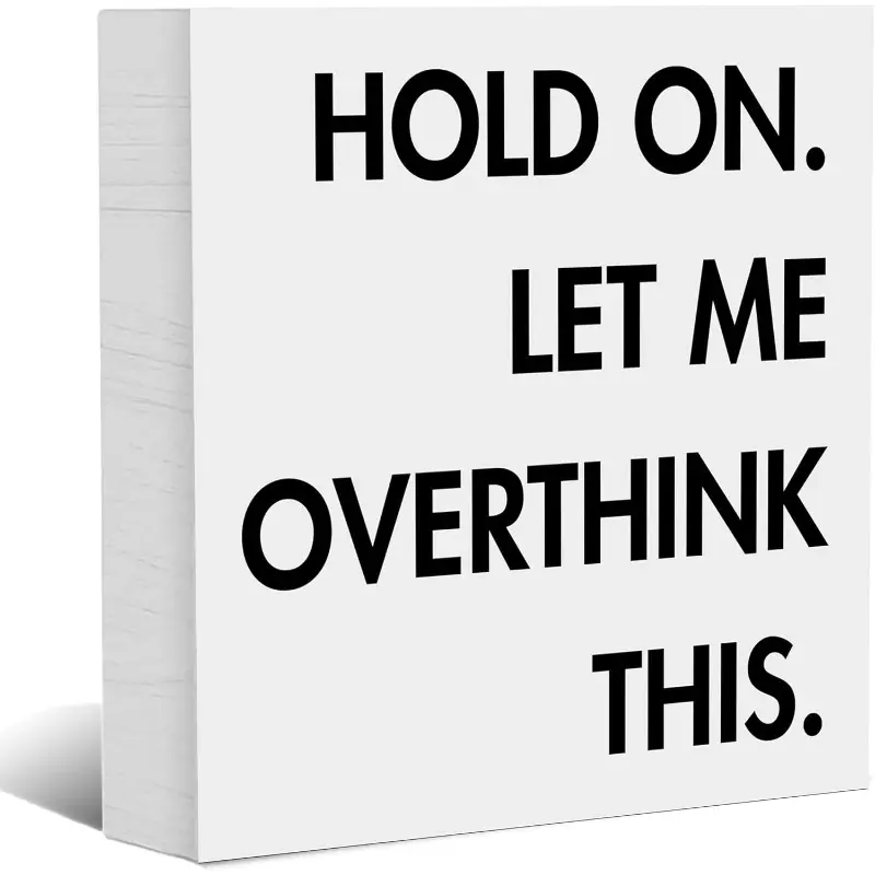 Hold On, Let Me Overthink This - Inspirational Quotes Office Decor, Motivational White Wooden Box Sign for Desk Decor, Funny Rustic Farmhouse Design Wooden Plaque Accessories for Home Shelf Table, Farmhouse Room Decor, Decorative Sign, 5x5 Inch