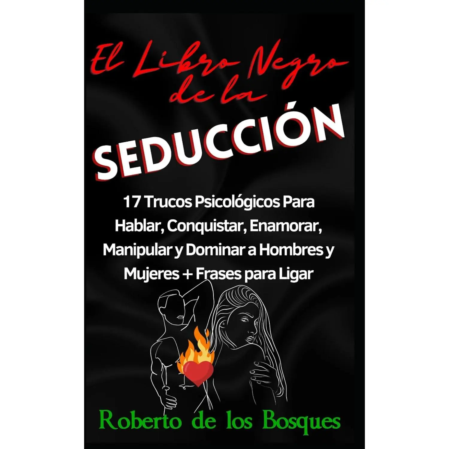 El Libro Negro de la Seducción: 17 Trucos Psicológicos Para Hablar, Conquistar, Enamorar, Manipular y Dominar a Hombres y Mujeres + Frases para Ligar (Spanish Edition)