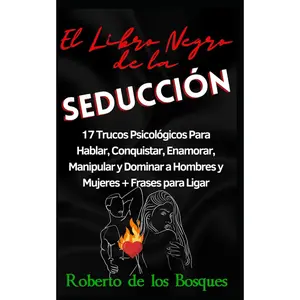 El Libro Negro de la Seducción: 17 Trucos Psicológicos Para Hablar, Conquistar, Enamorar, Manipular y Dominar a Hombres y Mujeres + Frases para Ligar (Spanish Edition)