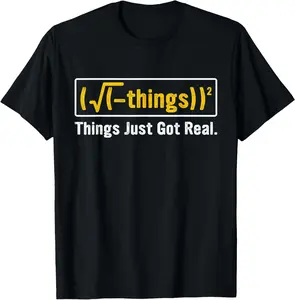 100% Cotton Funny Math Equation - Things Just Got Real Funny Saying T-Shirt