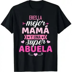 100% Cotton Eres La Mejor Mama Y Una Super Abuela,Funny Mothers Day Gift T-Shirt|Outdoor sports casual cotton unisex Tee
