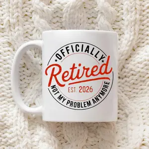 Retired 2026 Mug, Not My Problem Anymore Retirement Gift, Double Side Printed Coffee Mug