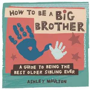 USED Book - How to Be a Big Brother: A Guide to Being the Best Older Sibling Ever by Moulton, Ashley (Paperback) - english