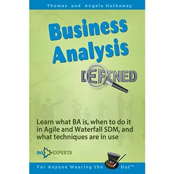 USED-Business Analysis Defined: Learn what BA is, when to do it in Agile and Waterfall SDM, and what techniques are in use. by Hathaway, Angela (Paperback)