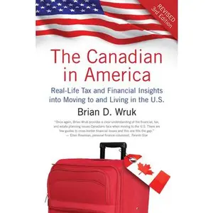USED-The Canadian in America, Revised: Real-Life Tax and Financial Insights Into Moving to and Living in the U.S. by Wruk, Brian D. (Paperback)