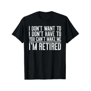 Men's Oversized Vintage Graphic Tee - Round Neck, Short-Sleeve Top, Plus Size, "I Don't Want to Have You Can't Make Me I'm Retired" Print