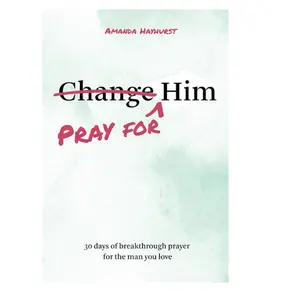 Pray for Him: 30 days of breakthrough prayer for the man you love (Prayer Devotional for Couples, Christian Wedding Gift, Prayer Book for Husband and Wife, Christian Marriage Gift)