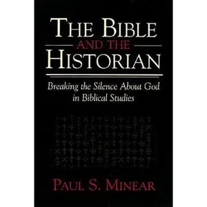 USED Book - The Bible and the Historian: Breaking the Silence About God in Biblical Studies by Paul Sevier Minear (Paperback) - english