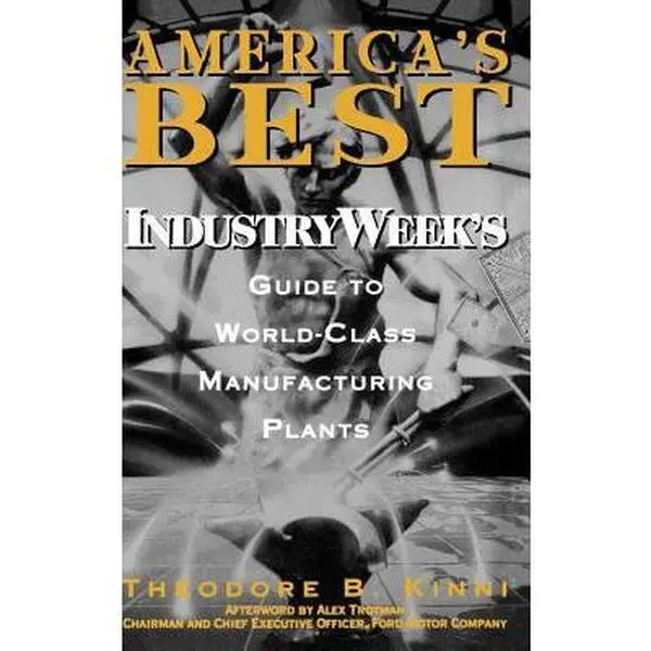 USED-America's Best: Industryweek's Guide to World-Class Manufacturing Plants by Kinni, Theodore B. (Hardcover)