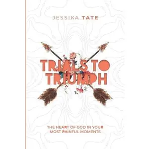 USED Book - Trials to Triumph: The Heart of God In Your Hardest Moments by Tate, Jessika (Paperback) - english