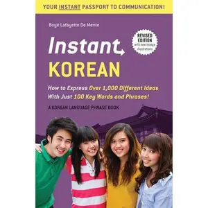 USED-Instant Korean: How to Express Over 1,000 Different Ideas with Just 100 Key Words and Phrases! (a Korean Language Phrasebook & Dictionary) by De Mente, Boye Lafayette (Paperback)