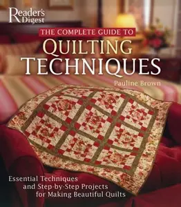 USED-The Complete Guide to Quilting Techniques: Essential Techniques and Step-by-Step Projects for Making Beautiful Quilts by Pauline Brown (Hardcover)