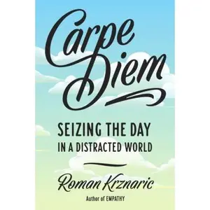 USED-Carpe Diem: Seizing the Day in a Distracted World by Krznaric, Roman (Paperback)