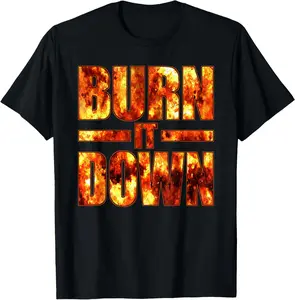 100% cotton Unisex BURN IT DOWN FIRE FLAMES T-Shirt