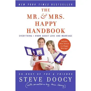 The Mr. & Mrs. Happy Handbook: Everything I Know About Love and Marriage (with corrections by Mrs. Doocy) by Steve Doocy [Paperback Book]