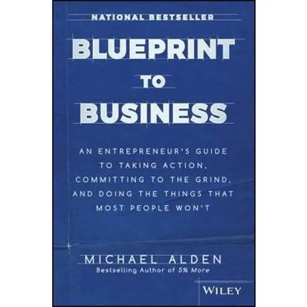 USED Book - Blueprint to Business: An Entrepreneur's Guide to Taking Action, Committing to the Grind, and Doing the Things That Most People Won't by Alden, Michael (Hardcover) - english