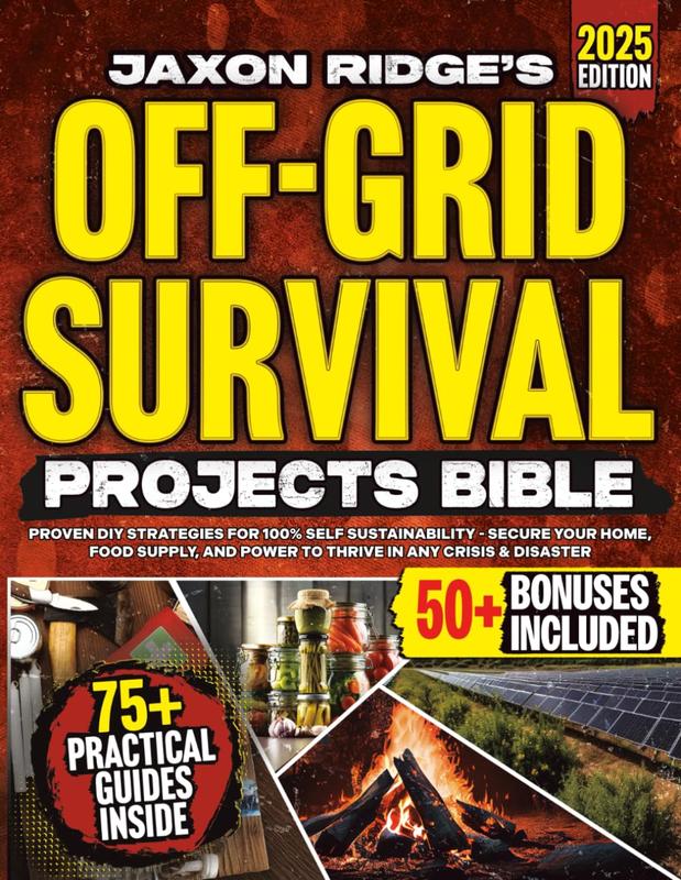 The Only Off-Grid Survival Projects Bible You’ll Ever Need: Proven DIY Off-Grid Strategies for 100% Self Sustainability - Secure Your Home, Food Supply, and Power To Thrive In Any Crisis & Disaster Paperback